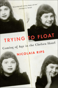 "Trying to Float: Coming of Age in the Chelsea Hotel," available now from Scribner.